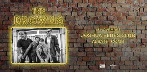THE DROWNS | JOSHUA BLUES CLUB, ALBATE (CO)